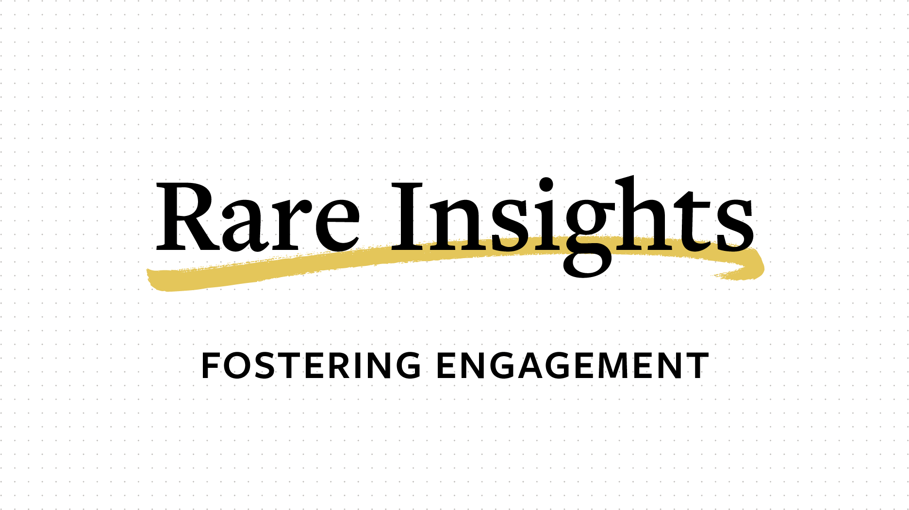 Rare Insights: Fostering Engagement