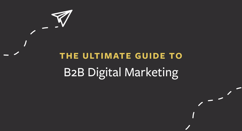 The Ultimate Guide to B2B Digital Marketing